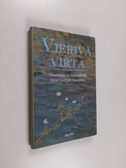 Eino Leino : Vierivä virta : sitaatteja ja mietelmiä Eino Leinon runoista