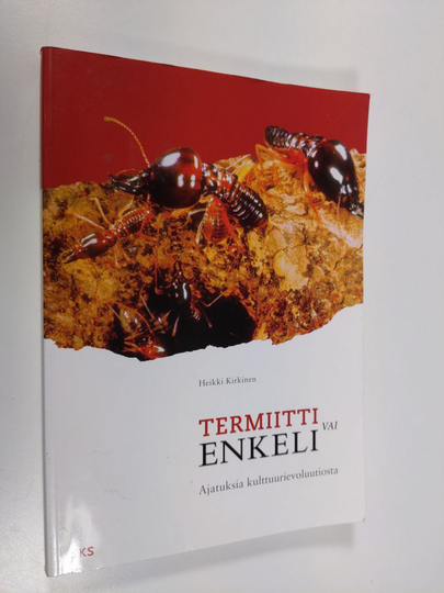 Heikki Kirkinen : Termiitti vai enkeli? : ajatuksia kulttuurievoluutiosta