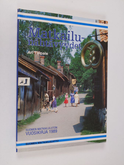 Ari Taipale : Matkailunähtävyydet : Suomen matkailuliiton vuosikirja 1989