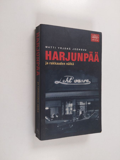 Matti Yrjänä Joensuu : Harjunpää ja rakkauden nälkä : romaani