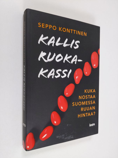 Seppo Konttinen : Kallis ruokakassi : Kuka nostaa Suomessa ruuan hintaa?