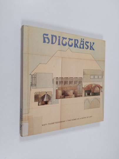 Hvitträsk : koti taideteoksena = the home as a work of art