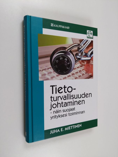 Juha E. Miettinen : Tietoturvallisuuden johtaminen : näin suojaat yrityksesi toiminnan
