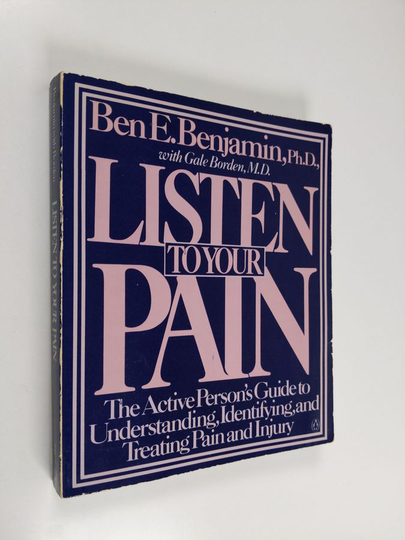 Ben E. Benjamin ym. : Listen to Your Pain: The Active Person's Guide to Understanding, Identifying, and Treating Pain and Injury