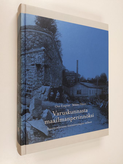 Ove Enqvist : Varuskunnasta maailmanperinnöksi - Suomenlinnan itsenäisyysajan vaiheet