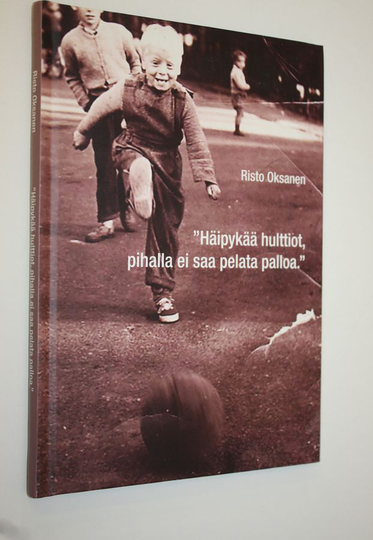 Risto Oksanen : Häipykää hulttiot, pihalla ei saa pelata palloa