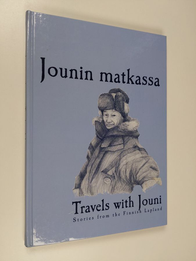 Ahti Koskinen : Jounin matkassa : [tarinoita Suomen Lapista] : stories from the Finnish Lapland = Travels with Jouni - Travels with Jouni