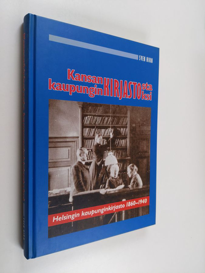 Sven Hirn : Kansankirjastosta kaupunginkirjastoksi : Helsingin kaupunginkirjasto 1860-1940