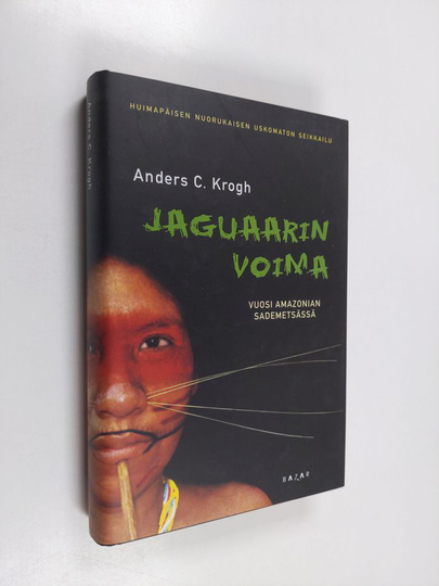 Anders C. Krogh : Jaguaarin voima : vuosi Amazonian sademetsässä