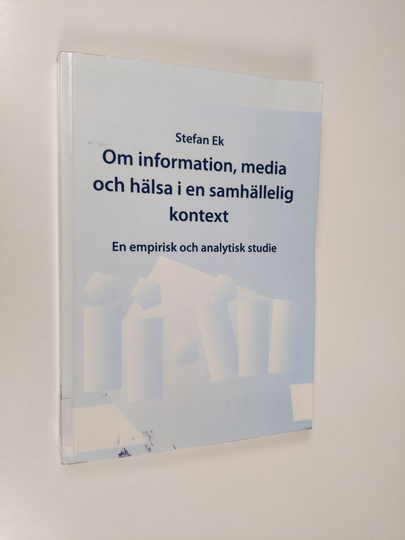 Stefan Ekberg : Om information, media och hälsa i en samhällelig kontext : En empirisk och analytisk studie