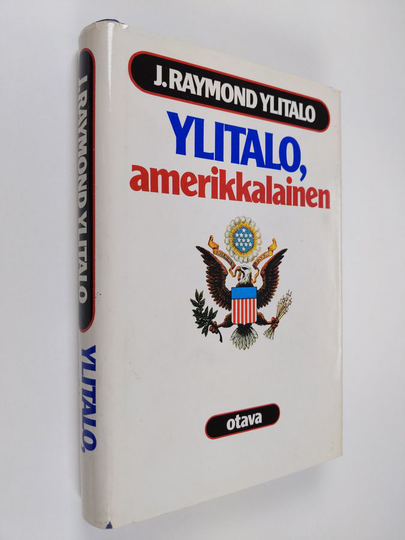 J. Raymond Ylitalo : Ylitalo, amerikkalainen : suurlähettiläs J Raymond Ylitalon muistelmat