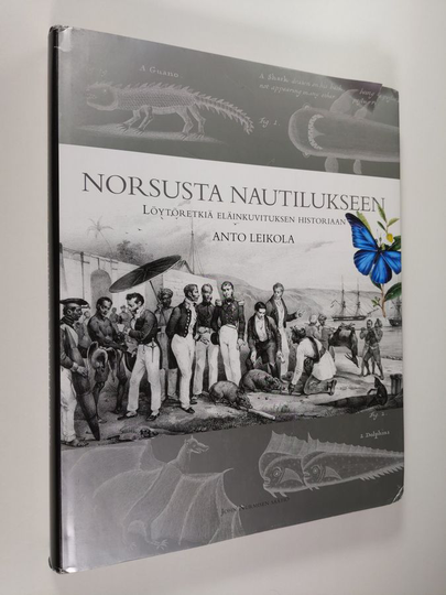 Anto Leikola : Norsusta nautilukseen : löytöretkiä eläinkuvituksen historiaan