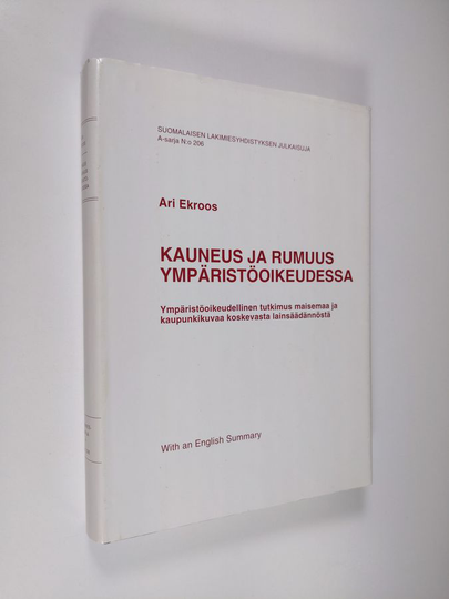 Ari Ekroos : Kauneus ja rumuus ympäristöoikeudessa : ympäristöoikeudellinen tutkimus maisemaa ja kaupunkikuvaa koskevasta lainsäädännöstä