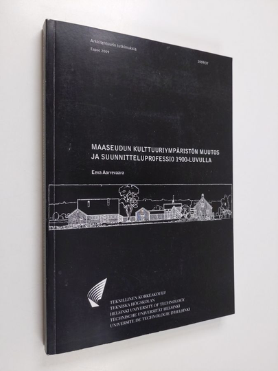 Eeva Aarrevaara : Maaseudun kulttuuriympäristön muutos ja suunnitteluprofessio 1900-luvulla