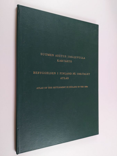 Suomen Asutus 1560-luvulla - Kartasto - Bebyggelsen i Finland på 1560 - talet - Atlas of the settlement in Finland in the 1560s