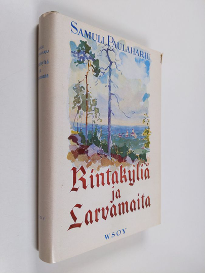 Samuli Paulaharju : Rintakyliä ja larvamaita : Kurikan vanhaa elämää