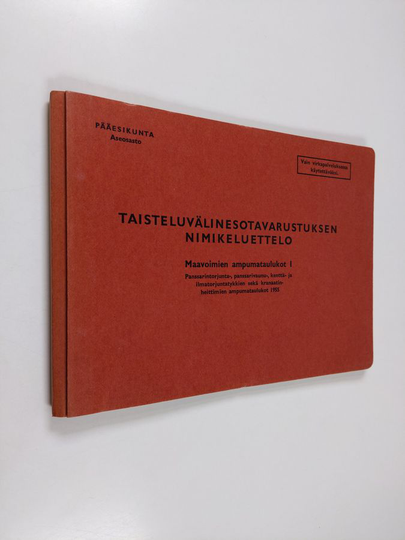 Taisteluvälinesotavarustuksen nimikeluettelo :; maavoimien ampumataulukot, 1 - panssarintorjunta-, panssarivaunu-, kenttä- ja ilmatorjuntatykkien ...
