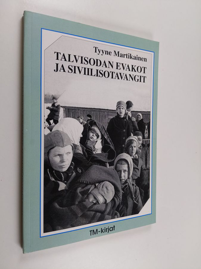 Tyyne Martikainen : Talvisodan evakot ja siviilisotavangit - äidit ja lapset sodan kurimuksessa