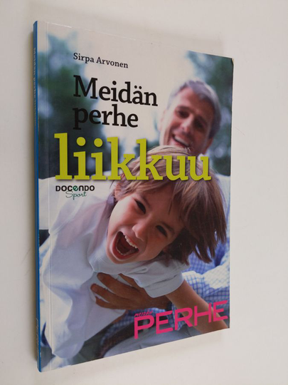 Sirpa Arvonen : Meidän perhe liikkuu : vanhemman vinkit