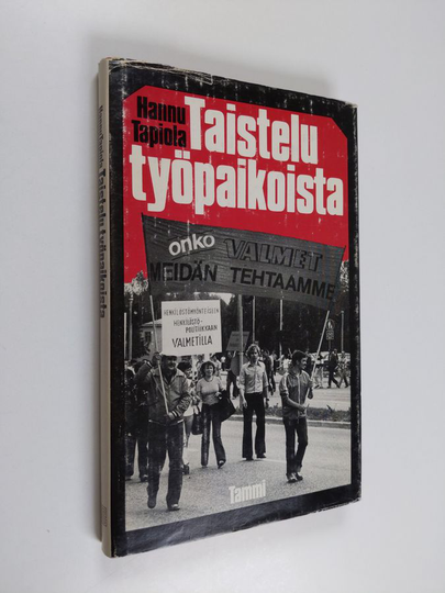 Hannu Tapiola : Taistelu työpaikoista : onko Valmet meidän tehtaamme