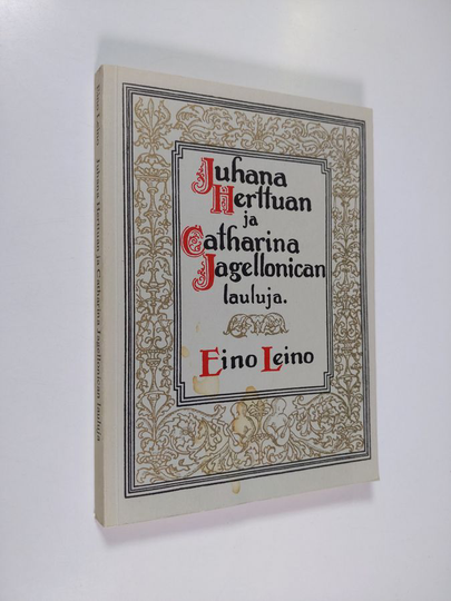 Eino Leino : Juhana Herttuan ja Catharina Jagellonican lauluja