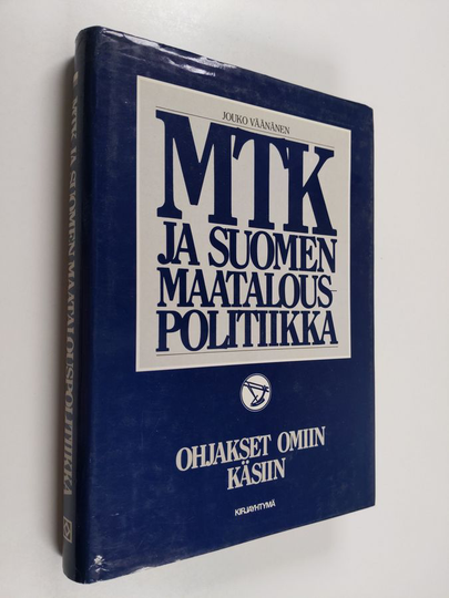 Jouko Väänänen : MTK ja Suomen maatalouspolitiikka : Ohjakset omiin käsiin