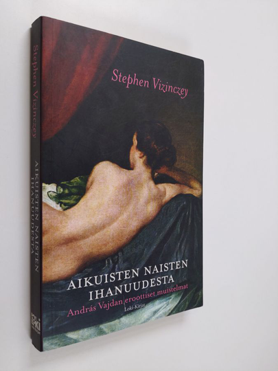 Stephen Vizinczey : Aikuisten naisten ihanuudesta : Andras Vajdan eroottiset muistelmat