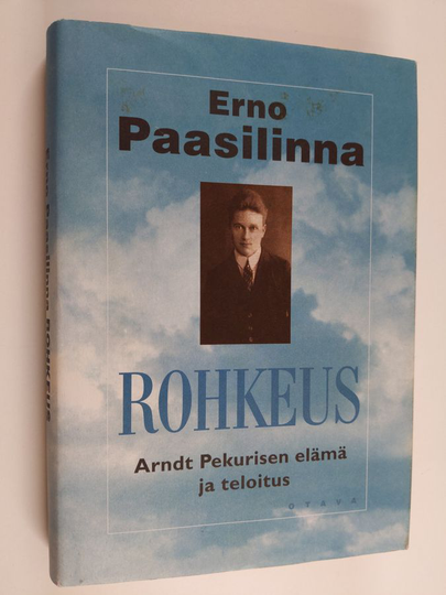 Erno Paasilinna : Rohkeus : Arndt Pekurisen elämä ja teloitus