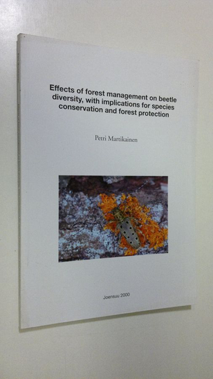 Petri Martikainen : Effects of forest management on beetle diversity, with implications for species conservation and forest protection