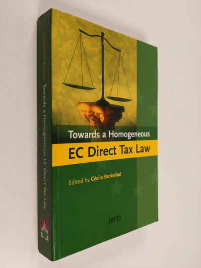 Cécile Brokelind : Towards a Homogeneous EC Direct Tax Law - An Assessment of the Member States' Responses to the ECJ's Case Law