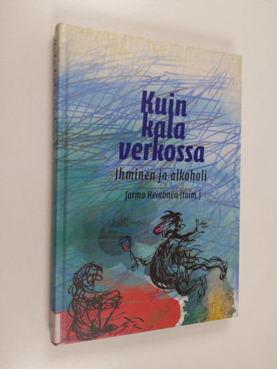 Kuin kala verkossa : ihminen ja alkoholi - Ihminen ja alkoholi