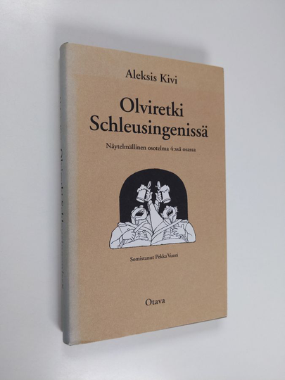Aleksis Kivi : Olviretki Schleusingenissä : näytelmällinen osotelma 4:ssä osassa