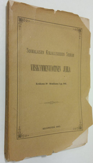 Suomalaisen Kirjallisuuden seuran viisikymmenvuotinen juhla Kesäkuun 30 - Heinäkuun 2. pp. 1881