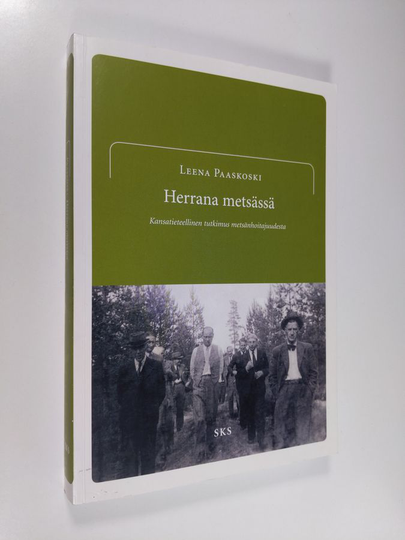 Leena Paaskoski : Herrana metsässä : kansatieteellinen tutkimus metsänhoitajuudesta