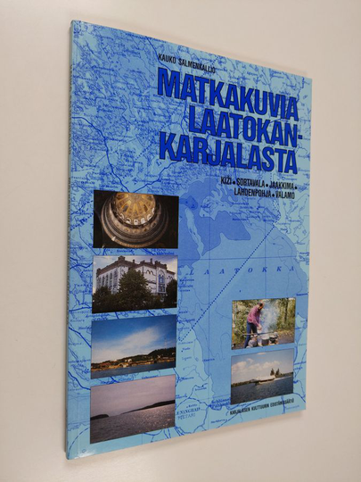 Kauko Salmenkallio : Matkakuvia Laatokan-Karjalasta : tulkua muutkii katsomua : matkakuvia Kiziltä, Sortavalasta, Jaakkimasta, Lahdenpohjasta ja ...