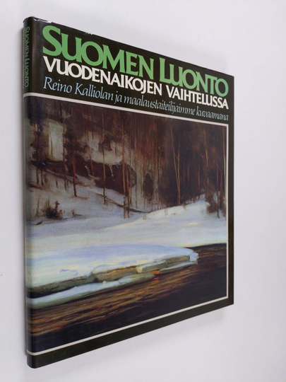 Reino Kalliola : Suomen luonto vuodenaikojen vaihtelussa : Reino Kalliolan ja maalaustaiteilijaimme kuvaamana