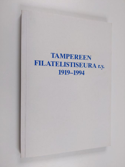Juha Valtonen : Tampereen filatelistiseura r.y. 1919-1994