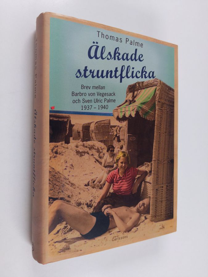 Barbro Palme : Älskade struntflicka : brev mellan Barbro von Vegesack och Sven Ulric Palme 1937-1940 - Brev mellan Barbro von Vegesack och Sven Ulric