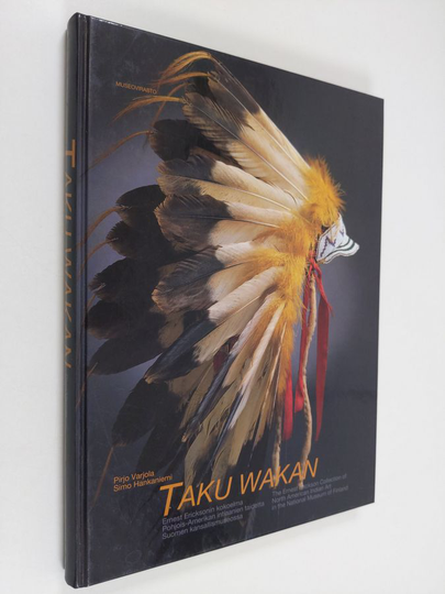 Simo ym. Hankaniemi : Taku wakan : Ernest Ericksonin kokoelma Pohjois-Amerikan intiaanien taidetta Suomen kansallismuseossa = the Ernest Erickson ...