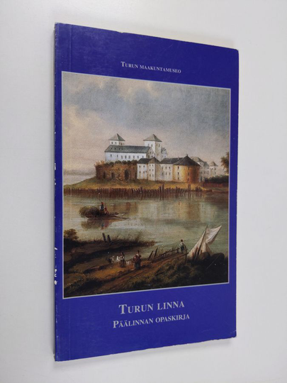 Jarmo Grönros : Turun linna : päälinnan opaskirja