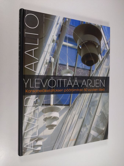 Erkki Sarkkinen : Alvar Aalto ylevöittää arjen : Kansaneläkelaitoksen päätoimitalo 50 vuoden iässä