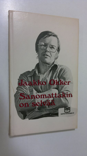 Jaakko Okker : Sanomattakin on selvää : anti-pakinoita