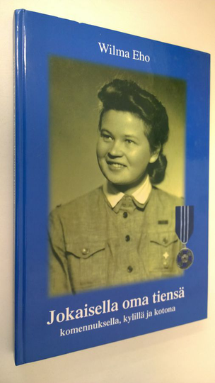 Wilma Eho : Jokaisella oma tiensä (signeerattu) : komennuksella, kylillä ja kotona