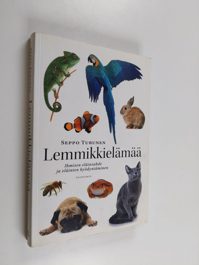 Seppo Turunen : Lemmikkielämää : ihmisen eläinsuhde ja eläinten hyödyntäminen