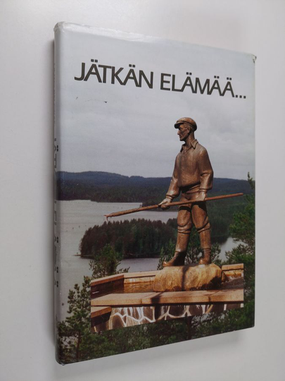 Unto Palokas : Jätkän elämää : 30 vuotta metsätyömieskotitoimintaa Pohjois-Karjalassa