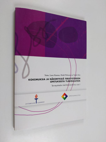 Terveystiedon kehittämistutkimus, Osa I - Kokemuksia ja näkemyksiä terveystiedon opetuksesta yläkouluissa / toim. Lasse Kannas, Heidi Peltonen ja ...