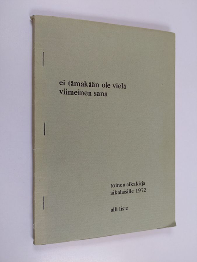 Alli Liste : Ei tämäkään ole vielä viimeinen sana - toinen aikakirja aikalaisille