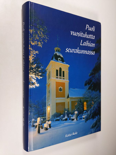 Kaisa Ikola : Puoli vuosituhatta Laihian seurakunnassa : kappeliseurakunta 1508-1576 : itsenäinen seurakunta 1576-2000