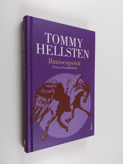 Tommy Hellsten : Ihmisenpyörä : unia ja havahtumisia