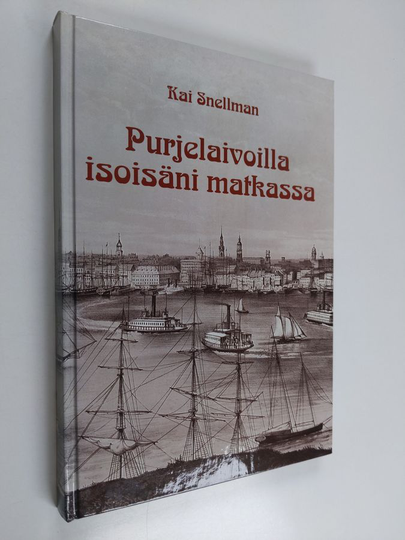 Kai Snellman : Purjelaivoilla isoisäni matkassa : Albert Herman Snellman 1828-1904